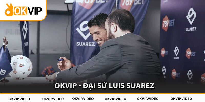 OKVIP - Đại sứ Luis Suarez