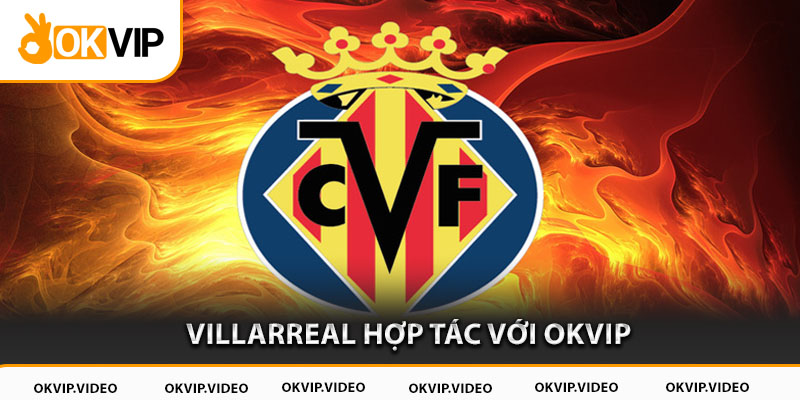 Villarreal hợp tác với OKVIP