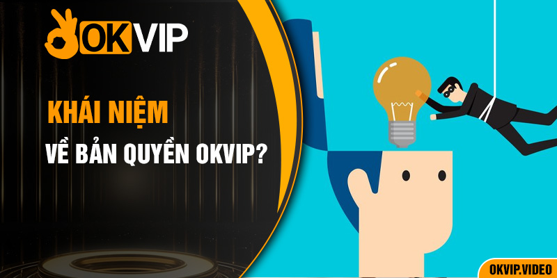 Khái niệm về bản quyền OKVIP?