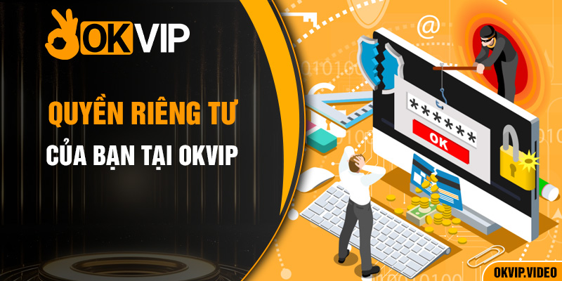 Quyền riêng tư của bạn tại OKVIP