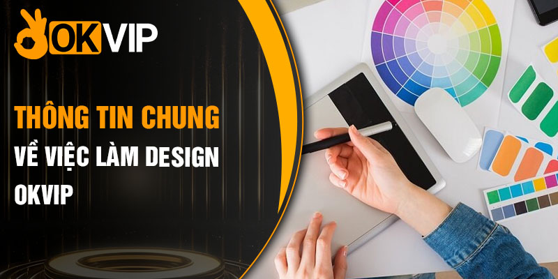 Thông tin chung về việc làm Design OKVIP