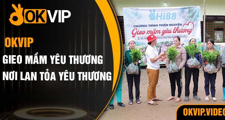 Gieo Mầm Yêu Thương Tại Okvip: Nơi Lan Tỏa Yêu Thương